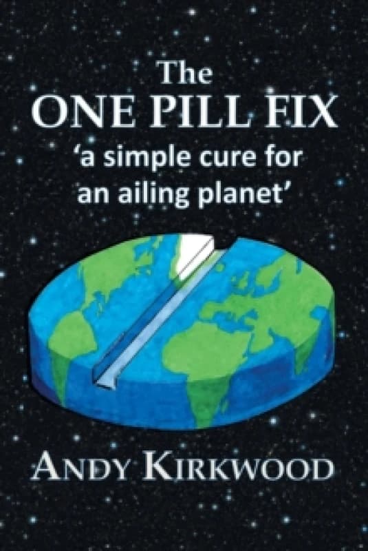 The One Pill Fix : A Simple Cure for an Ailing Planet Paperback / softback