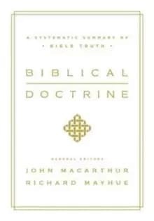 Biblical Doctrine : A Systematic Summary of Bible Truth