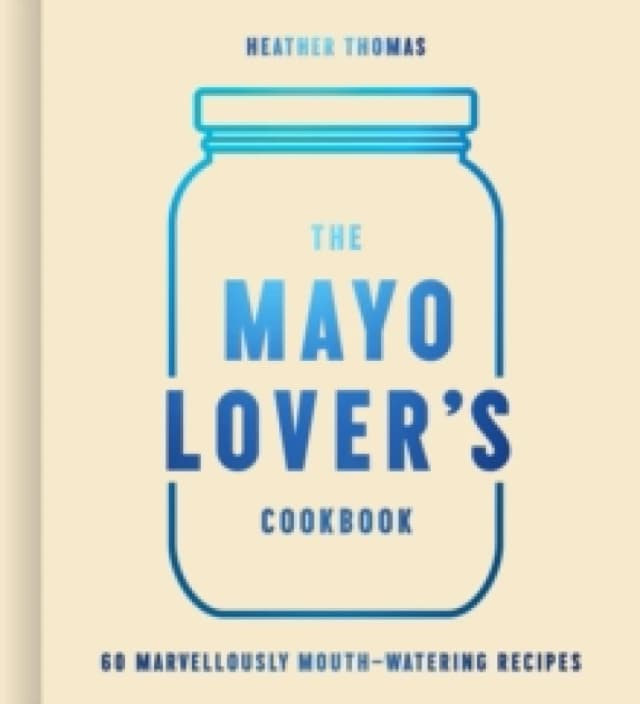 The Mayo Lover's Cookbook. Hardback. By Heather Thomas Books