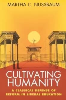 Cultivating Humanity : A Classical Defense of Reform in Liberal Education