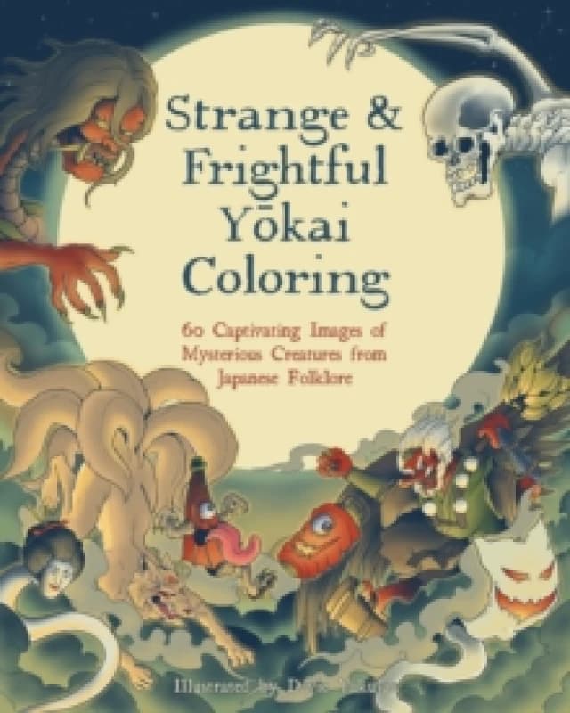 Strange & Frightful Yokai Coloring : 60 Captivating Images of Mysterious Creatures from Japanese Folklore Paperback / softback