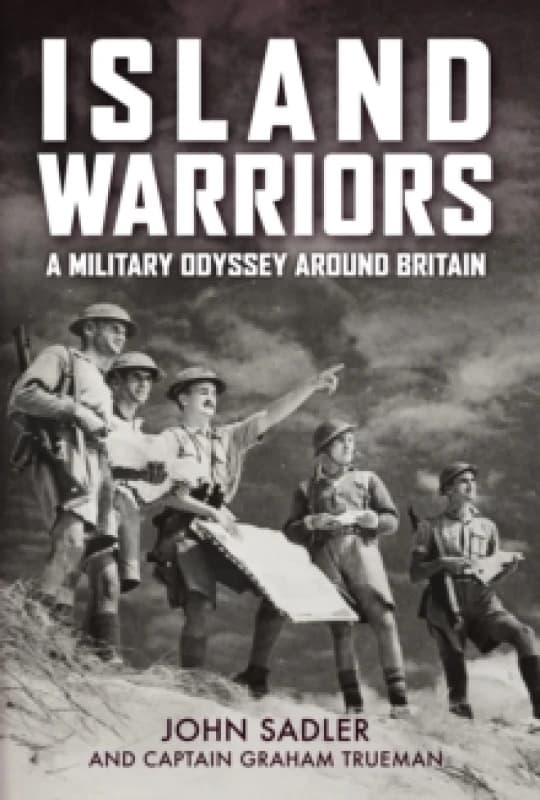 Island Warriors : A Military Odyssey around Britain Hardback