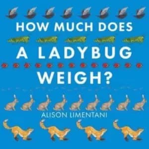 How Much Does a Ladybird Weigh? by Alison Limentani