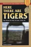here there are tigers the secret air war in laos 1968 69