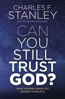 Can You Still Trust God? What Happens When You Choose to Believe