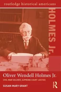 Oliver Wendell Holmes Jr.Civil War Soldier Supreme Court Justice