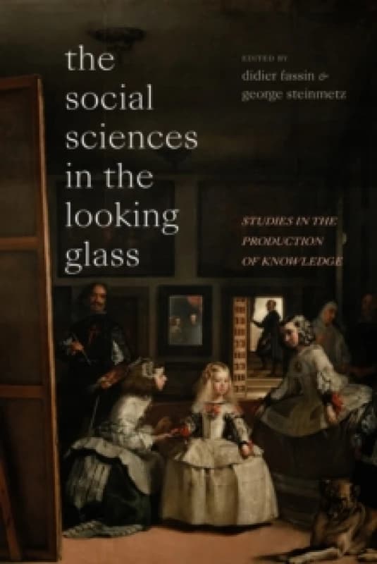 The Social Sciences in the Looking Glass : Studies in the Production of Knowledge Hardback