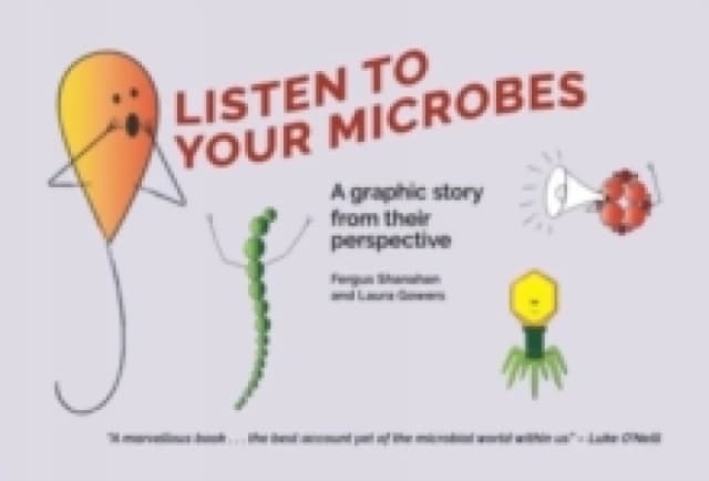 Listen to Your Microbes : A Graphic Story - from Their Perspective Hardback