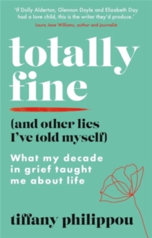 Totally Fine (And Other Lies I've Told Myself) : What my Decade in grief taught me about life Paperback / softback