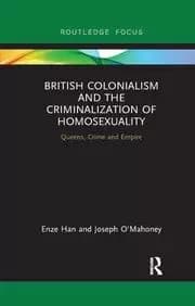 British Colonialism and the Criminalization of Homosexuality Queens Crime and Empire