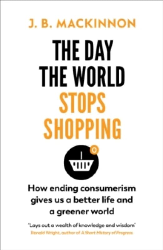 The Day the World Stops Shopping : How to have a better life and greener world Paperback / softback