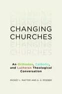 changing churches an orthodox catholic and lutheran theological conversatio