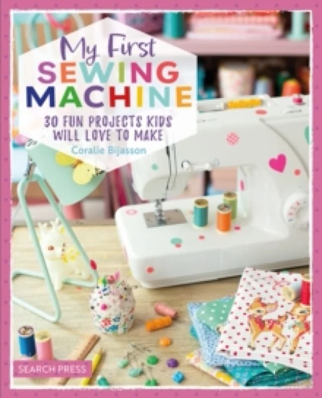 My First Sewing Machine : 30 Fun Projects Kids Will Love to Make Paperback / softback
