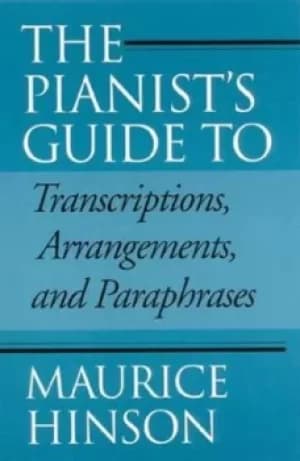The pianists guide to transcriptions arrangements and paraphrases by Maurice Hinson