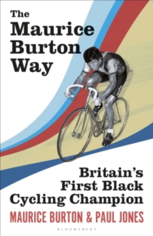 The Maurice Burton Way : Britains first Black Cycling Champion Hardback