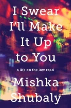 I Swear Ill Make It up to You by Mishka Shubaly Hardback