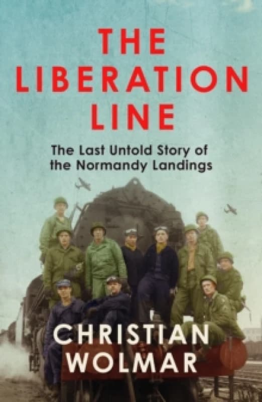 The Liberation Line : The Last Untold Story of the Normandy Landings Paperback / softback
