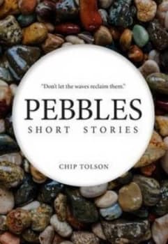 Pebbles Short Stories by Chip Tolson Paperback