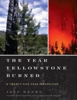 The Year Yellowstone Burned by Jeff Henry Paperback