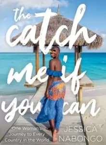 The Catch Me If You Can : One Womans Journey to Every Country in the World