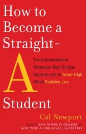 How to become a straight-A student by Cal Newport