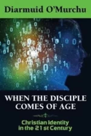 when the disciple comes of age christian identity in the twenty first centu