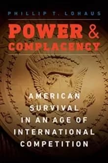Power and Complacency : American Survival in an Age of International Competition