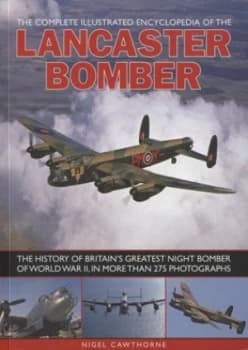 The Complete Illustrated Encyclopedia of the Lancaster Bomber Paperback