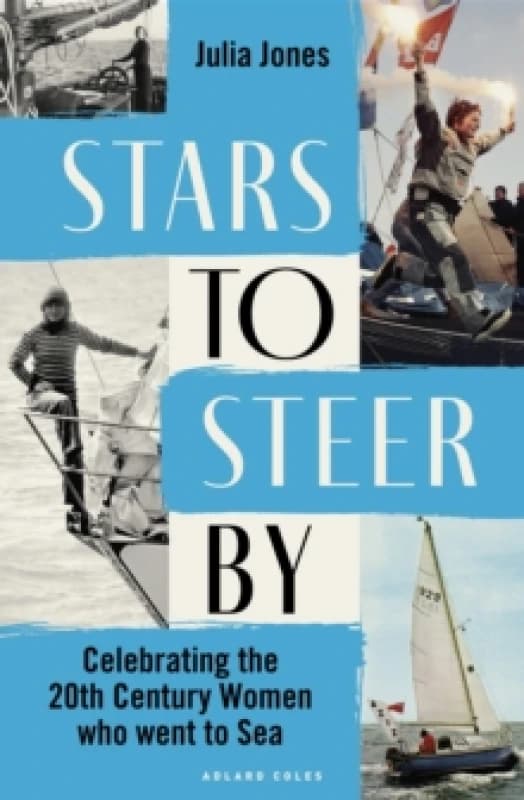 Stars to Steer By : Celebrating the 20th century women who went to sea Hardback