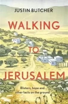 Walking to Jerusalem by Justin Butcher
