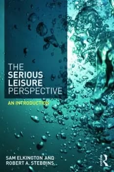 The Serious Leisure PerspectiveAn Introduction