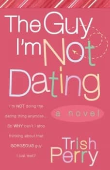 The Guy Im Not Dating by Trish Perry Book