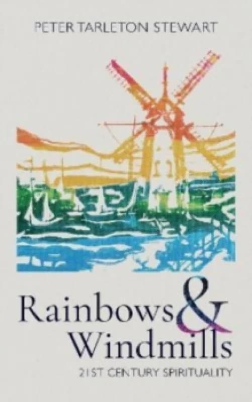 Rainbows and Windmills : A Personal Spirituality in the 21st Century Paperback / softback