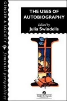 The Uses of Autobiography by Julia Swindells Homerton College Cambridge. Book