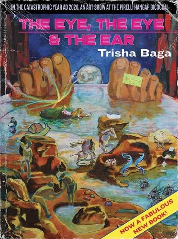 Trisha Baga : "The Eye, the Eye & the Ear" Paperback / softback