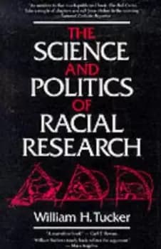 The science and politics of racial research by William H Tucker