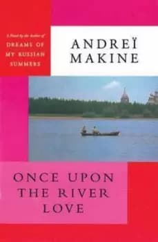 Once Upon the River Love by Andre Makine