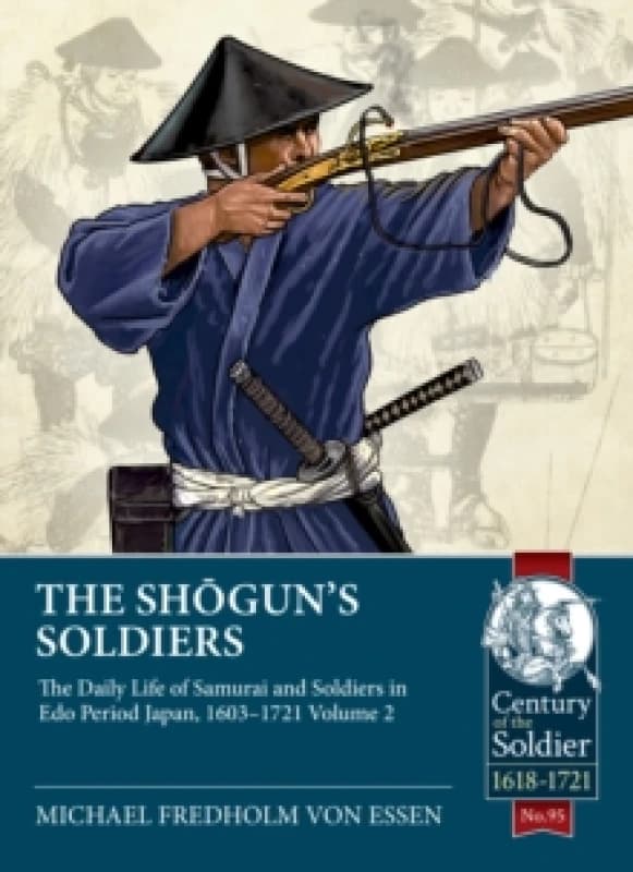 The Shogun's Soldiers : Volume 2 - The Daily Life of Samurai and Soldiers in Edo Period Japan, 16031721 Paperback / softback