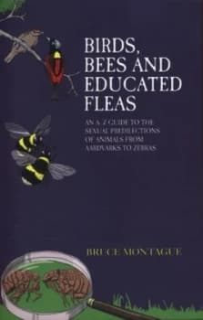 Birds Bees and Educated Fleas by Bruce Montague Hardback