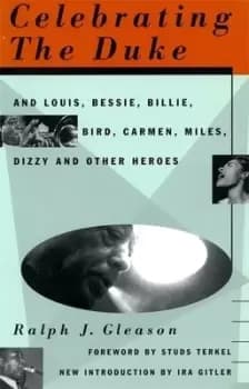 Celebrating the Duke and Louis Bessie Billie Bird Carmen Miles Dizzy and other heroes by Ralph Gleason