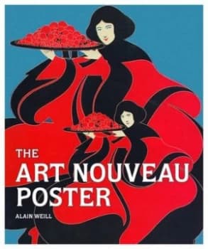 The Art Nouveau Poster by Alain Weill Hardback