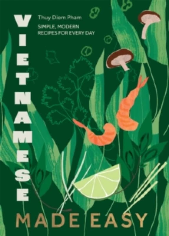 Vietnamese Made Easy : Simple, Modern Recipes for Every Day Hardback