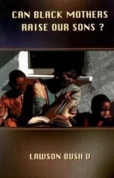 Can Black Mothers Raise Our Sons by Lawson Bush V Paperback