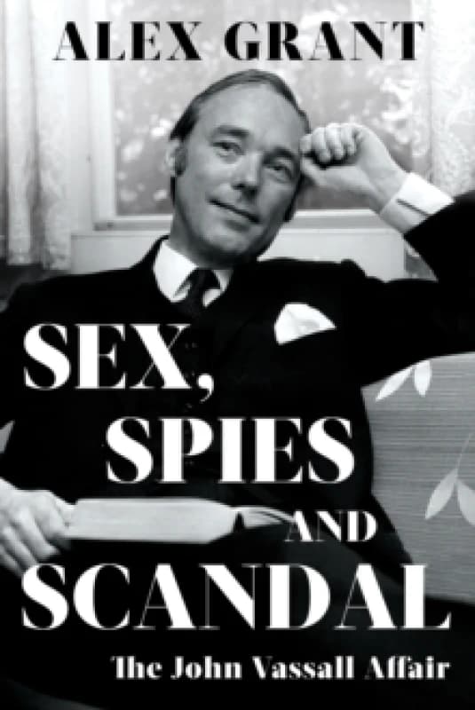 SEX, SPIES AND SCANDAL : The John Vassall Affair Hardback