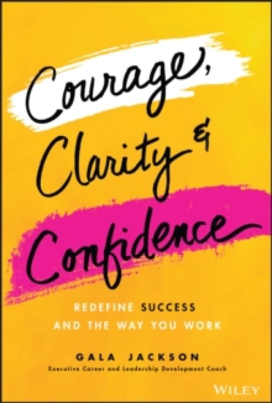 Courage, Clarity, and Confidence. Hardback. By Gala Jackson Books