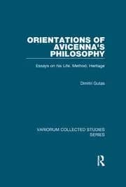 Orientations of Avicenna's Philosophy Essays on his Life Method Heritage