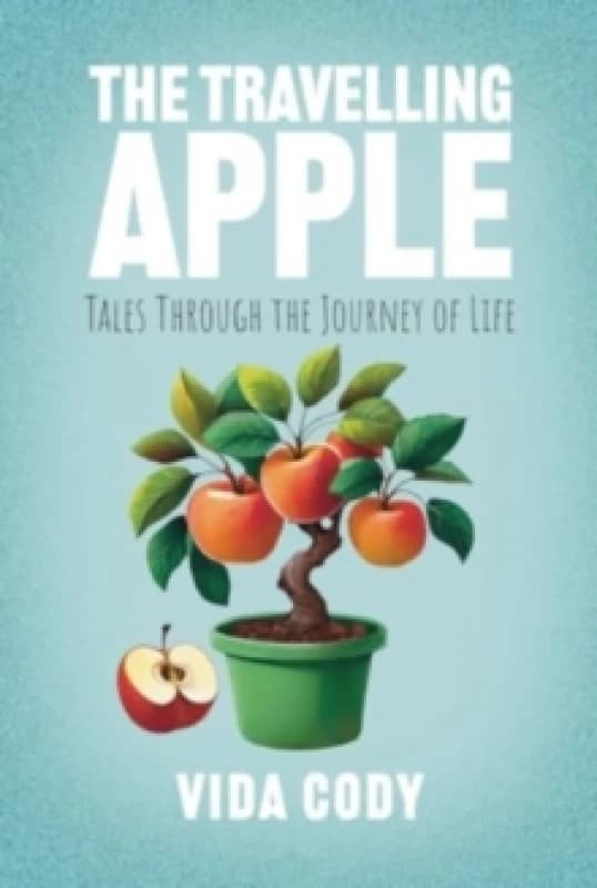The Travelling Apple : Tales Through The Journey Of Life Paperback / softback