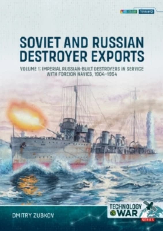 Soviet and Russian Destroyer Exports Volume 1 : Imperial Russian-built Destroyers in Service with Foreign Navies, 1904-1954 Paperback / softback