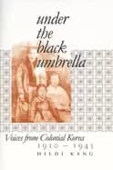 under the Black umbrella voices from colonial korea 1910 1945