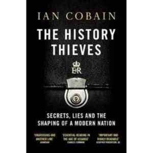 The History Thieves: Secrets, Lies and the Shaping of a Modern Nation by Ian Cobain (Paperback, 2017)
